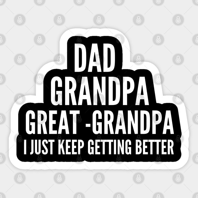 Dad Grandpa and Great Grandpa Shirt, I Just Keep Getting Better Tshirt, Promoted To Great-Grandpa Shirt, Grandfather Shirt, Gift For Dad Tee Sticker by Emouran